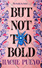 But Not Too Bold